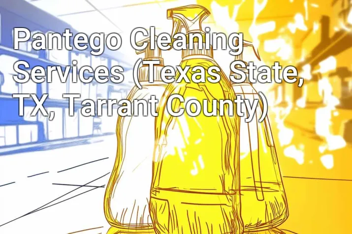 Pantego Cleaning Services (Texas State, TX, Tarrant County)
