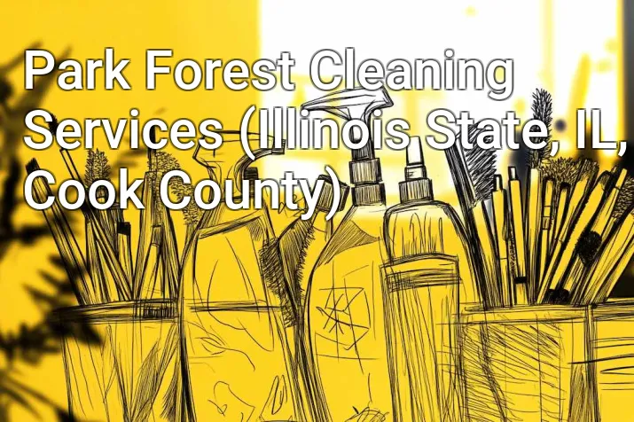 Park Forest Cleaning Services (Illinois State, IL, Cook County)