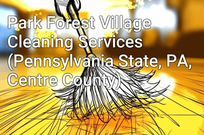 Park Forest Village Cleaning Services (Pennsylvania State, PA, Centre County)