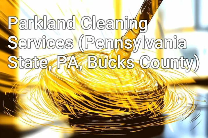 Parkland Cleaning Services (Pennsylvania State, PA, Bucks County)