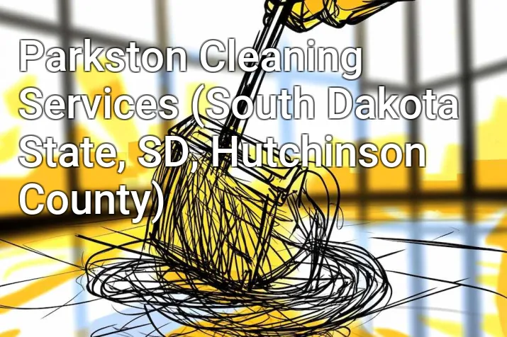 Parkston Cleaning Services (South Dakota State, SD, Hutchinson County)