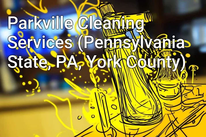 Parkville Cleaning Services (Pennsylvania State, PA, York County)