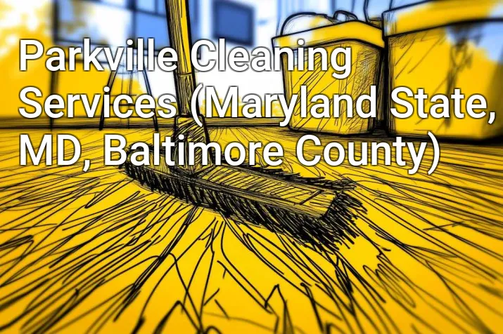 Parkville Cleaning Services (Maryland State, MD, Baltimore County)
