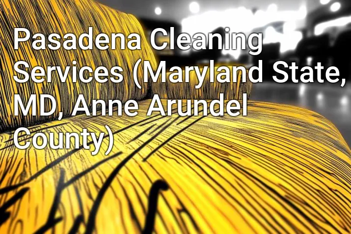 Pasadena Cleaning Services (Maryland State, MD, Anne Arundel County)