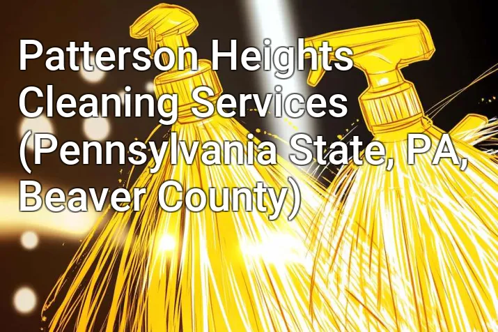 Patterson Heights Cleaning Services (Pennsylvania State, PA, Beaver County)