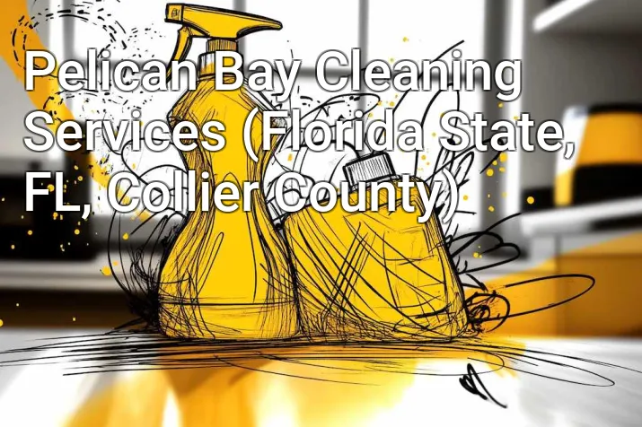 Pelican Bay Cleaning Services (Florida State, FL, Collier County)