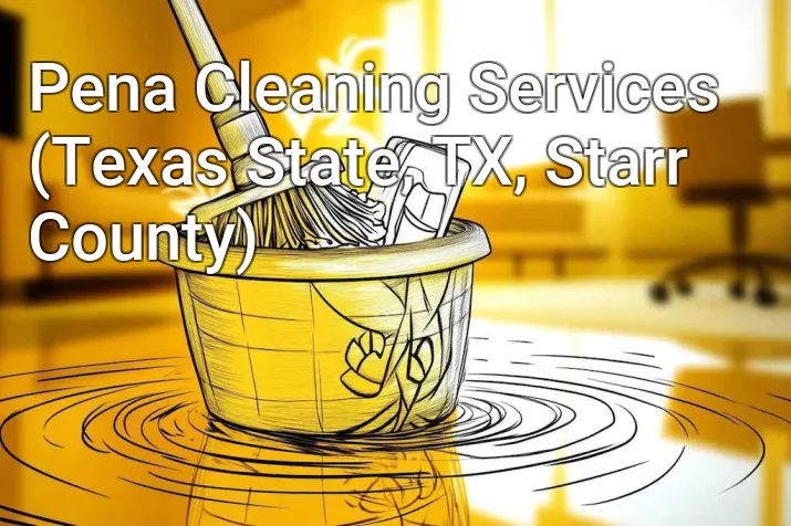 Pena Cleaning Services (Texas State, TX, Starr County)