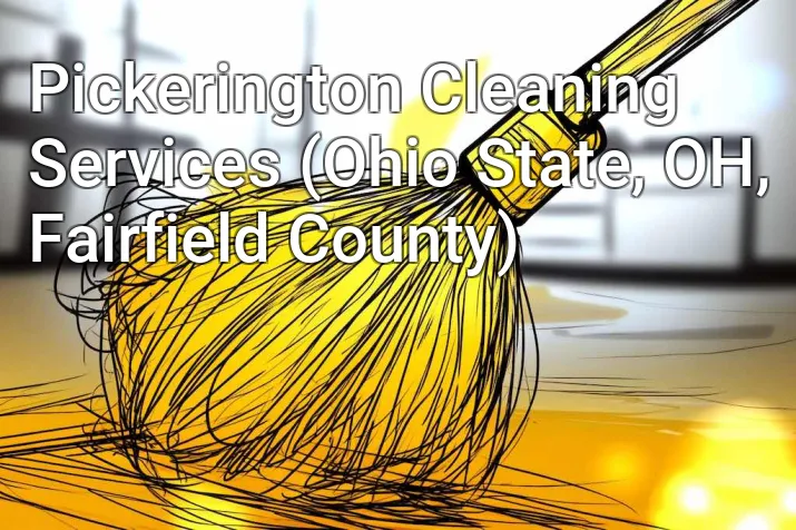 Pickerington Cleaning Services (Ohio State, OH, Fairfield County)