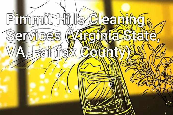 Pimmit Hills Cleaning Services (Virginia State, VA, Fairfax County)