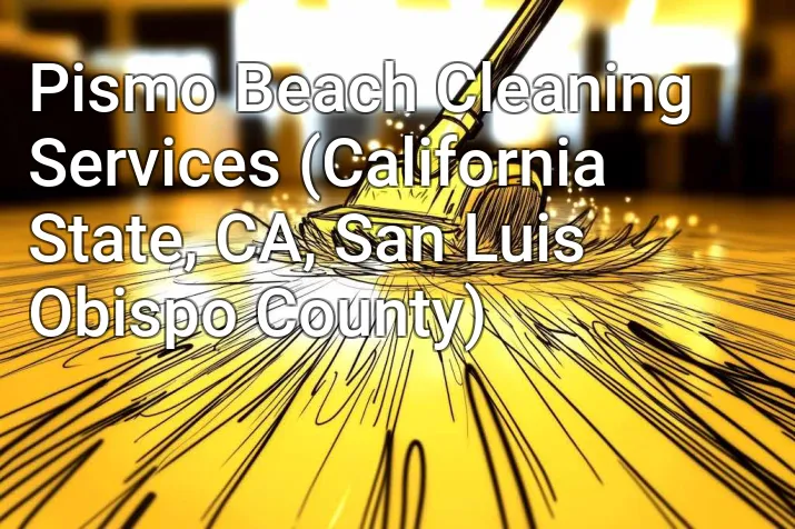 Pismo Beach Cleaning Services (California State, CA, San Luis Obispo County)