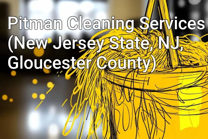 Pitman Cleaning Services (New Jersey State, NJ, Gloucester County)