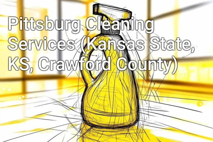 Pittsburg Cleaning Services (Kansas State, KS, Crawford County)