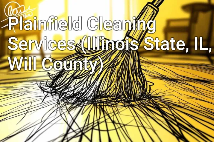 Plainfield Cleaning Services (Illinois State, IL, Will County)