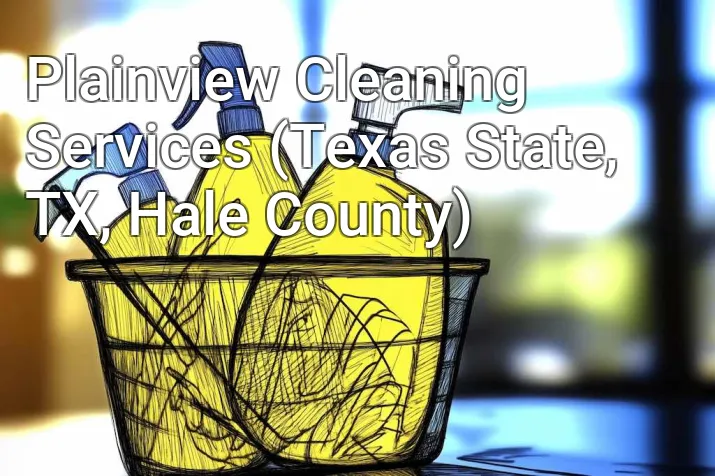 Plainview Cleaning Services (Texas State, TX, Hale County)