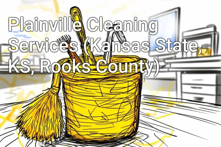 Plainville Cleaning Services (Kansas State, KS, Rooks County)
