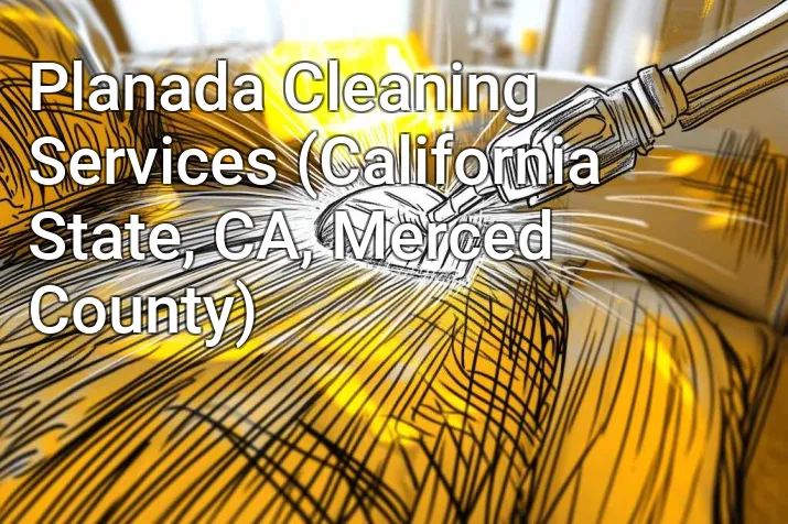 Planada Cleaning Services (California State, CA, Merced County)