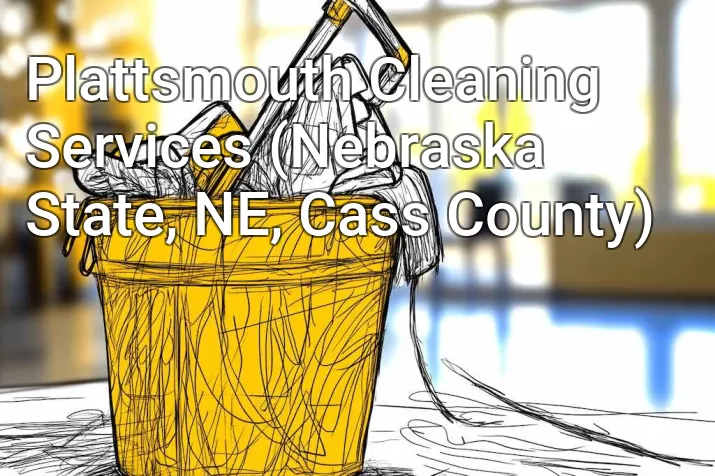 Plattsmouth Cleaning Services (Nebraska State, NE, Cass County)