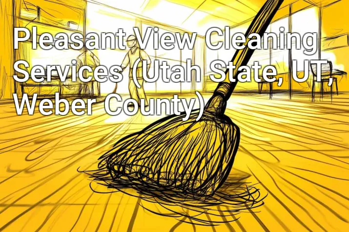 Pleasant View Cleaning Services (Utah State, UT, Weber County)