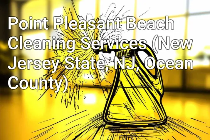 Point Pleasant Beach Cleaning Services (New Jersey State, NJ, Ocean County)