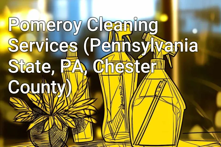 Pomeroy Cleaning Services (Pennsylvania State, PA, Chester County)