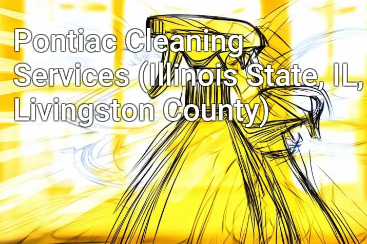 Pontiac Cleaning Services (Illinois State, IL, Livingston County)