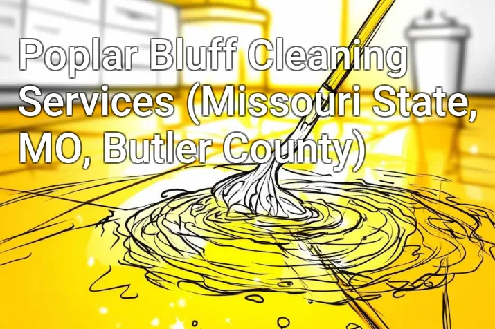 Poplar Bluff Cleaning Services (Missouri State, MO, Butler County)