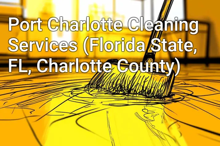 Port Charlotte Cleaning Services (Florida State, FL, Charlotte County)