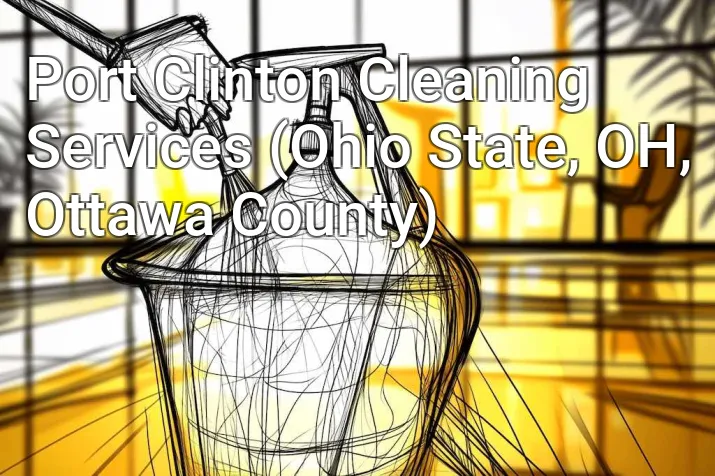 Port Clinton Cleaning Services (Ohio State, OH, Ottawa County)