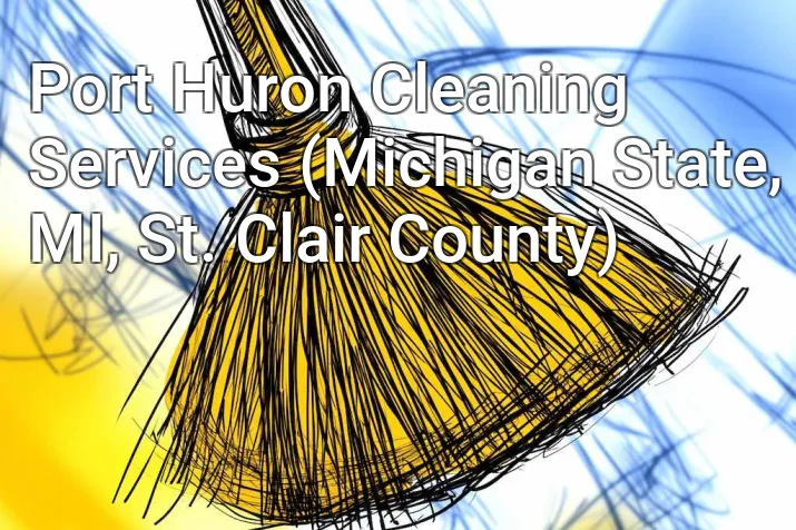 Port Huron Cleaning Services (Michigan State, MI, St. Clair County)