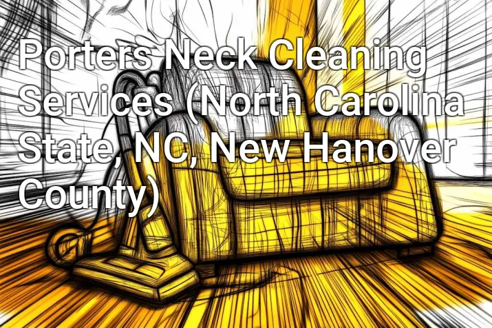 Porters Neck Cleaning Services (North Carolina State, NC, New Hanover County)