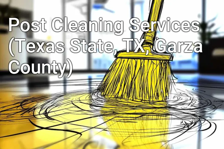 Post Cleaning Services (Texas State, TX, Garza County)