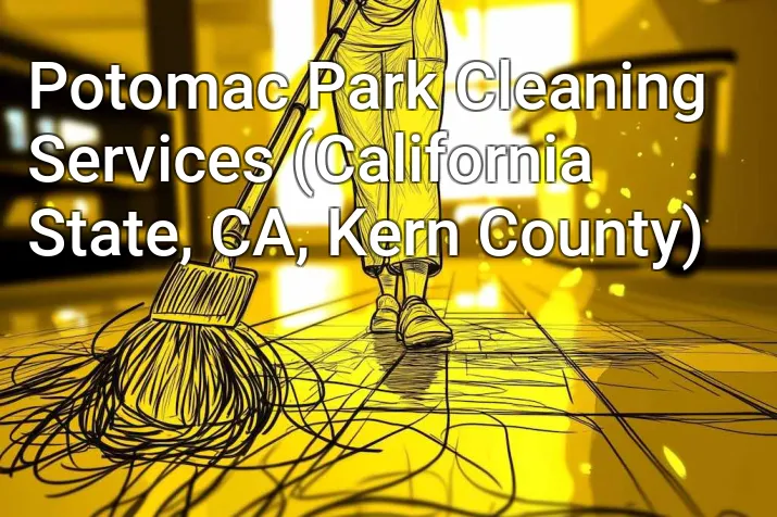 Potomac Park Cleaning Services (California State, CA, Kern County)