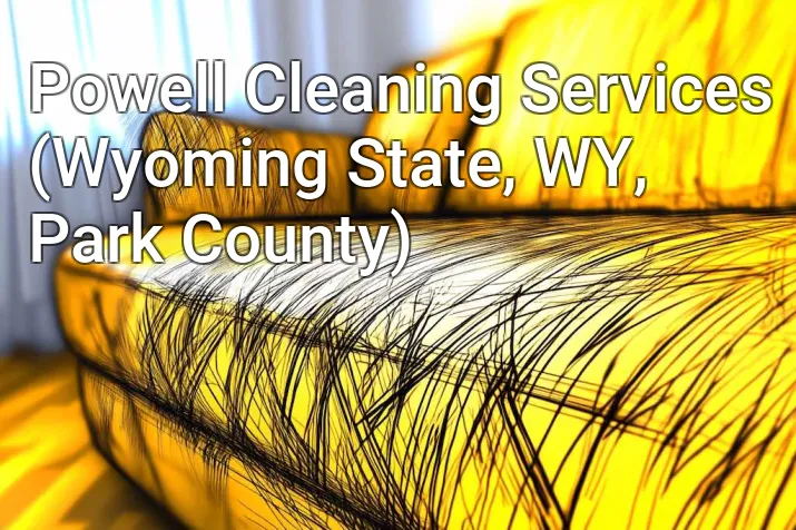 Powell Cleaning Services (Wyoming State, WY, Park County)
