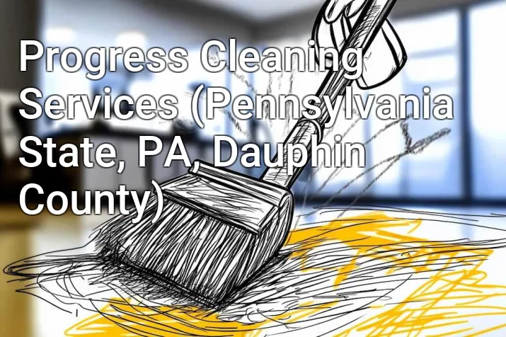 Progress Cleaning Services (Pennsylvania State, PA, Dauphin County)