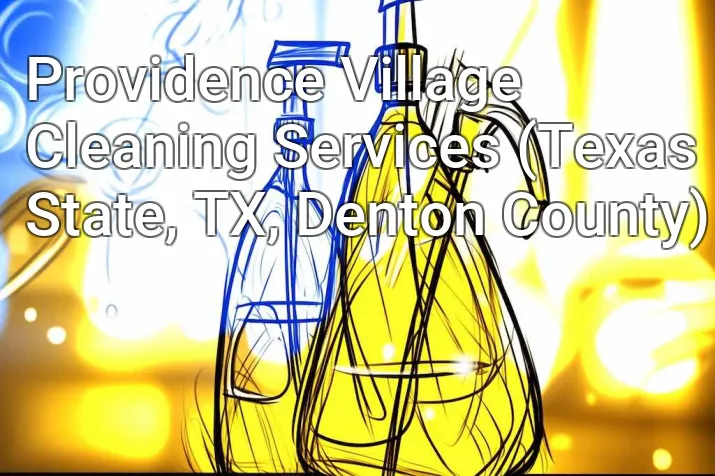 Providence Village Cleaning Services (Texas State, TX, Denton County)