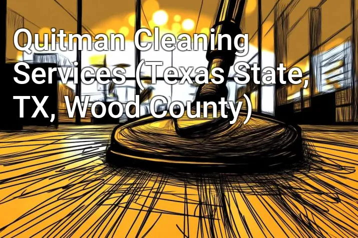 Quitman Cleaning Services (Texas State, TX, Wood County)