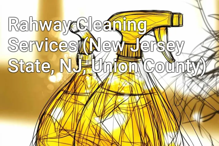 Rahway Cleaning Services (New Jersey State, NJ, Union County)