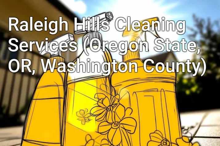 Raleigh Hills Cleaning Services (Oregon State, OR, Washington County)