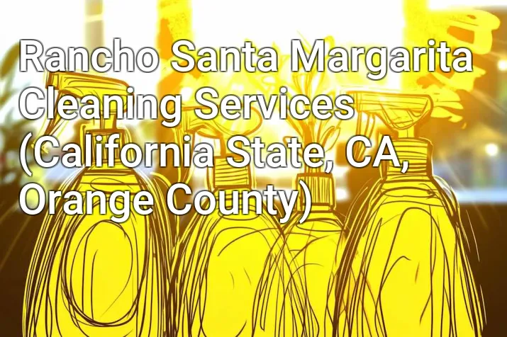 Rancho Santa Margarita Cleaning Services (California State, CA, Orange County)