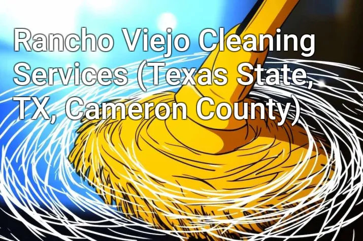 Rancho Viejo Cleaning Services (Texas State, TX, Cameron County)