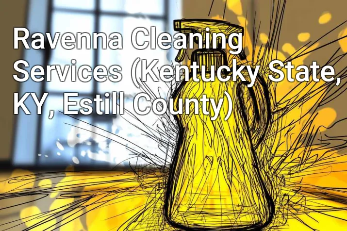 Ravenna Cleaning Services (Kentucky State, KY, Estill County)