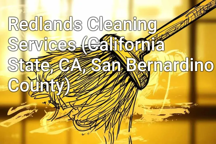 Redlands Cleaning Services (California State, CA, San Bernardino County)