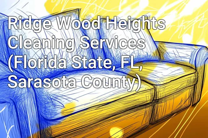 Ridge Wood Heights Cleaning Services (Florida State, FL, Sarasota County)