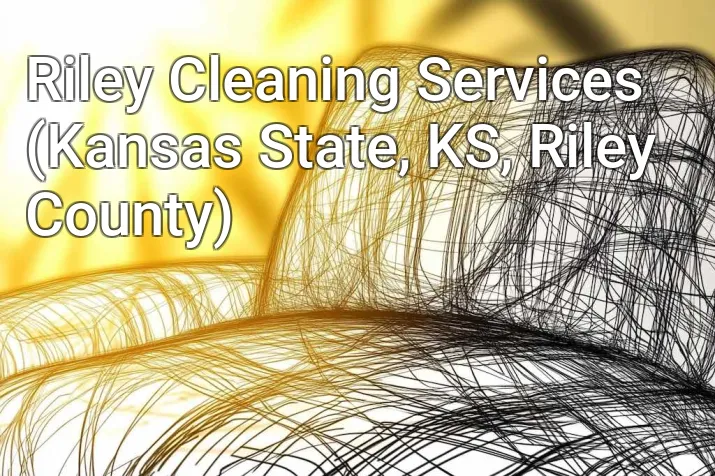 Riley Cleaning Services (Kansas State, KS, Riley County)