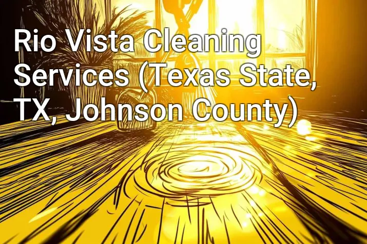 Rio Vista Cleaning Services (Texas State, TX, Johnson County)