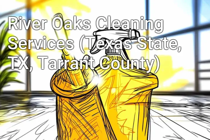 River Oaks Cleaning Services (Texas State, TX, Tarrant County)