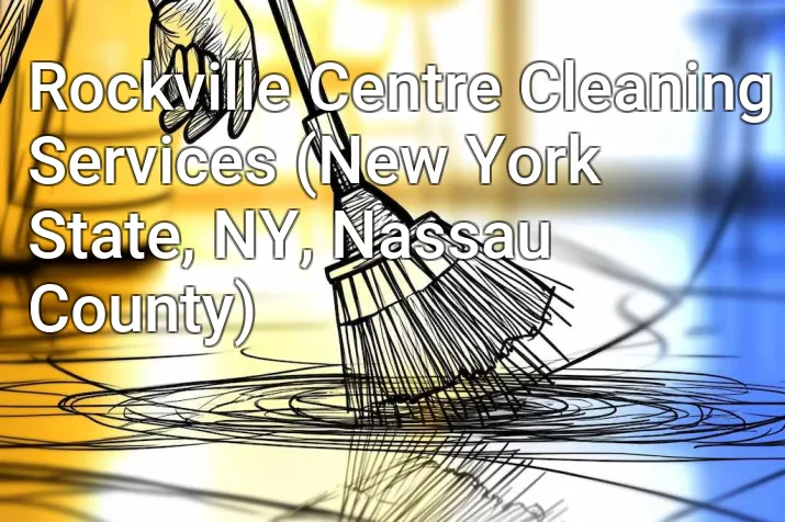 Rockville Centre Cleaning Services (New York State, NY, Nassau County)