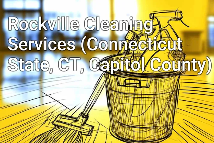 Rockville Cleaning Services (Connecticut State, CT, Capitol County)