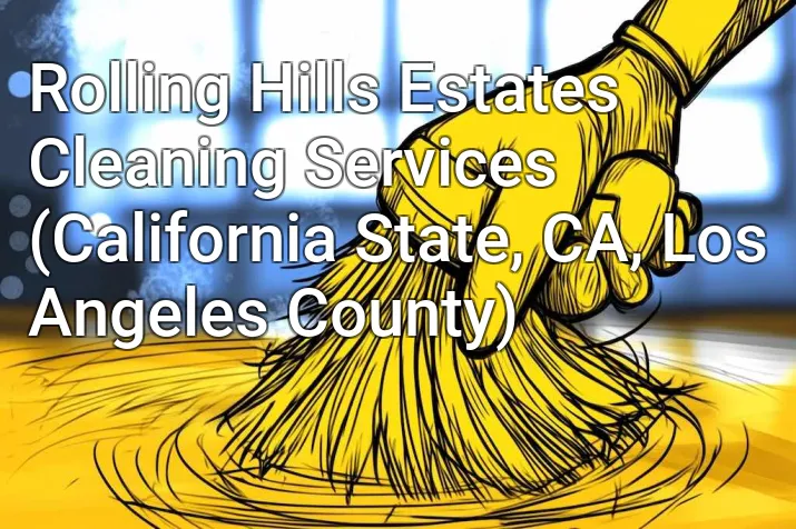 Rolling Hills Estates Cleaning Services (California State, CA, Los Angeles County)