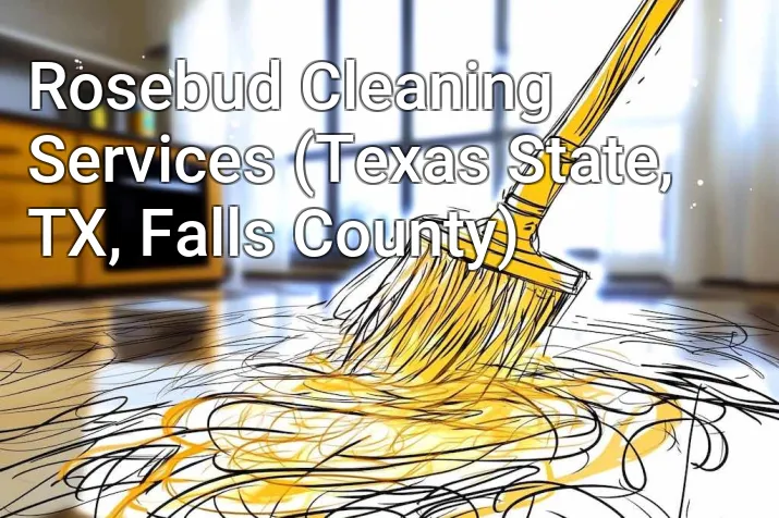 Rosebud Cleaning Services (Texas State, TX, Falls County)